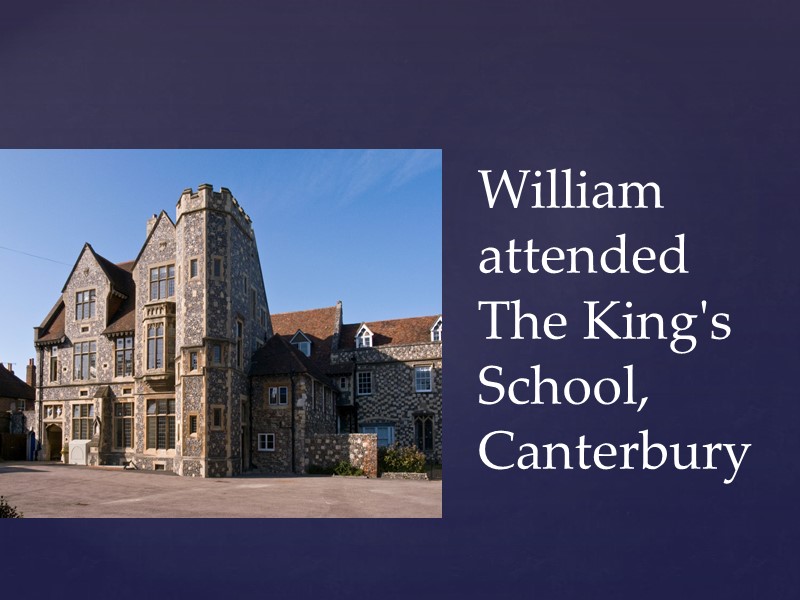 William attended The King's School, Canterbury
